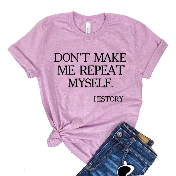 Don't Make Me Repeat Myself T-shirt