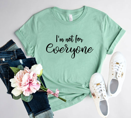 I'm Not For Everyone T-Shirt