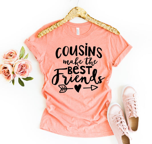 Cousins Make The Best Friends T-shirt