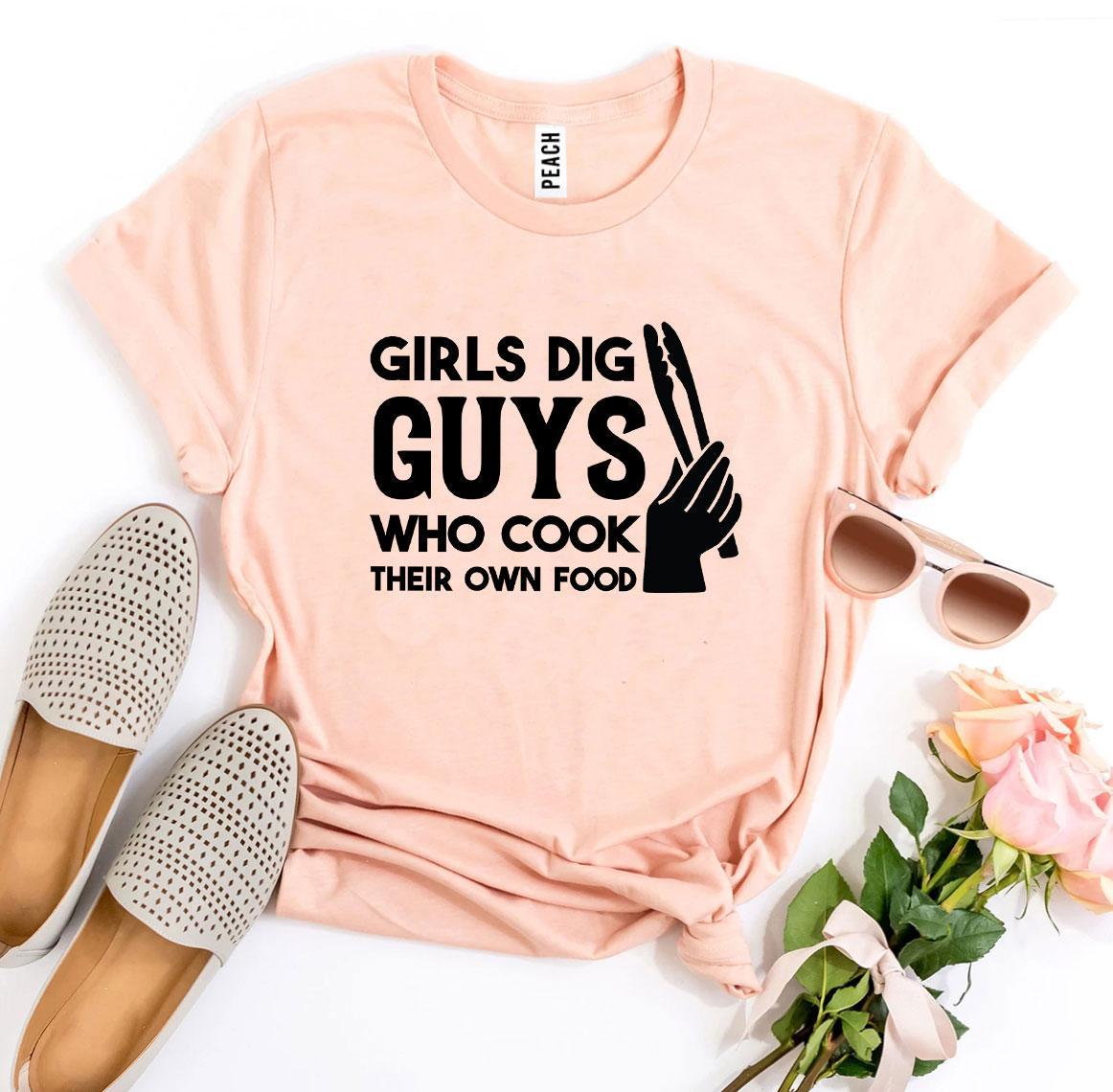 Girls Dig Guys Who Cook Their Own Food T-shirt Agate