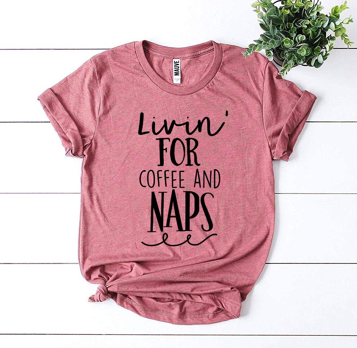 Livin For Coffee And Naps T-shirt Agate