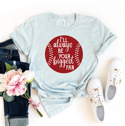 I'll Always Be Your Biggest Fan T-shirt