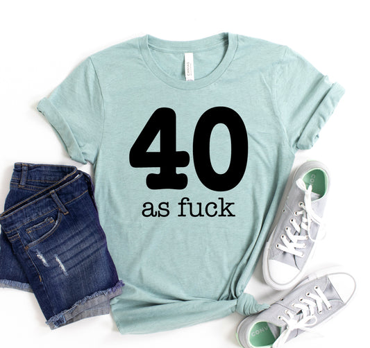 40 As Fuck T-shirt
