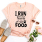 I Run Because I Really Like Food T-shirt