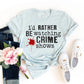 I'd Rather Be Watching Crime Shows T-shirt