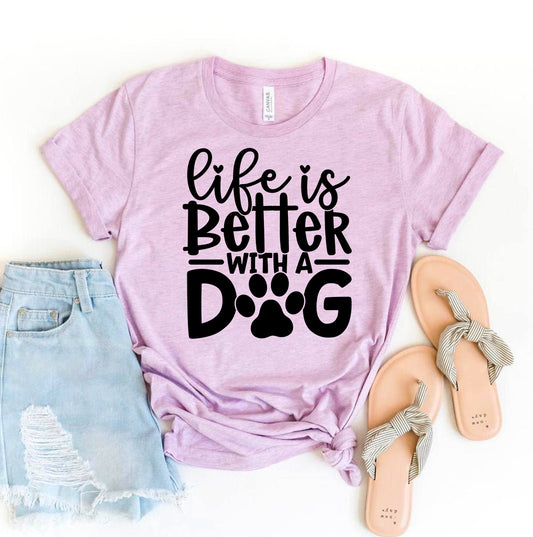 Life Is Better With A Dog T-shirt