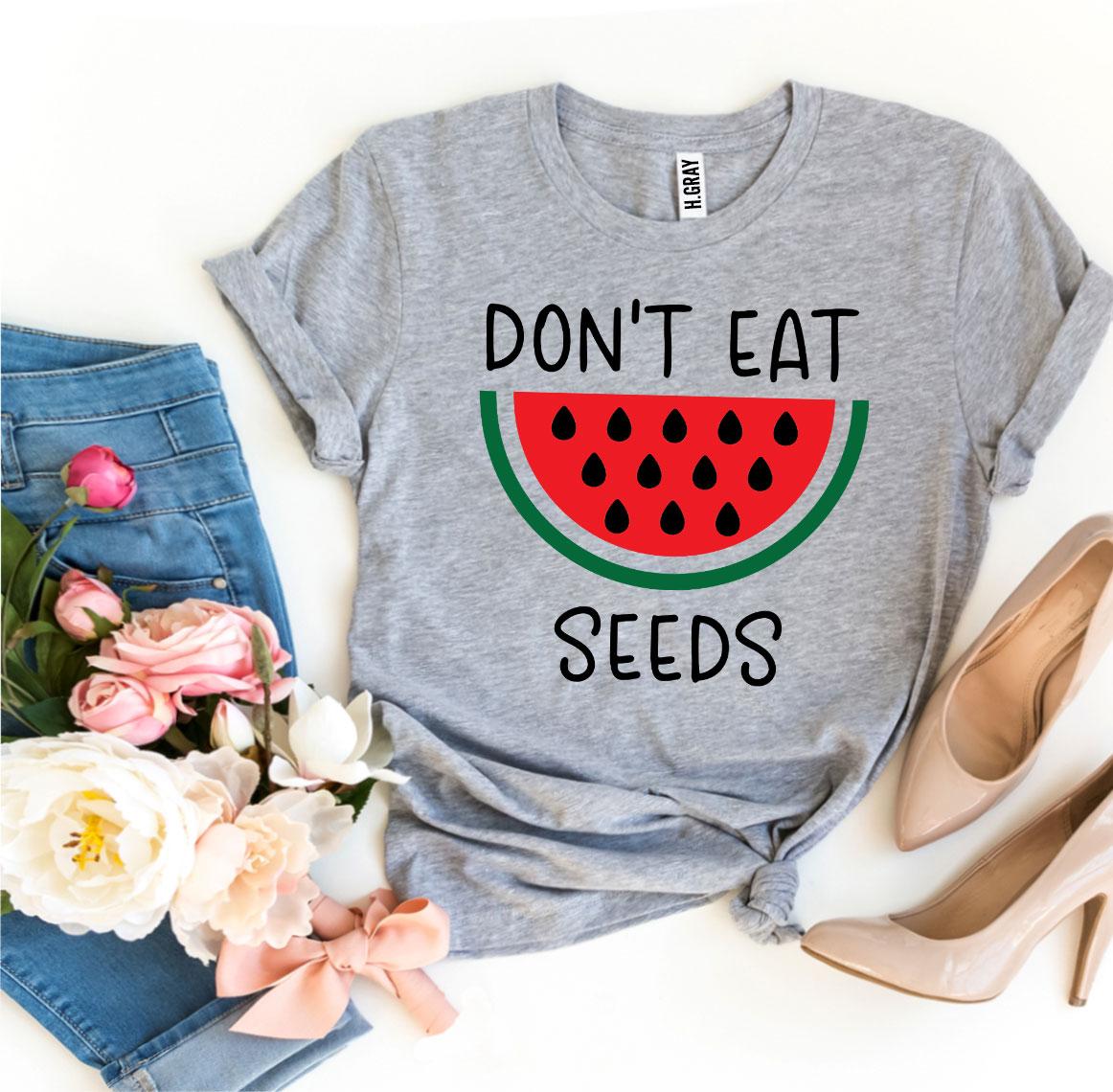 Don't Eat Watermelon Seeds T-shirt