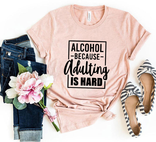 Alcohol Because Adulting Is Hard T-Shirt