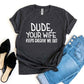 Dude Your Wife Keeps Checkin' Me Out T-shirt Agate