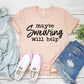 Maybe Swearing Will Help T-shirt