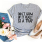 Don't Grow Up It Really Is a Trap T-shirt