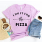 I Do It For The Pizza T-shirt