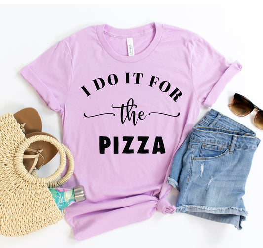 I Do It For The Pizza T-shirt