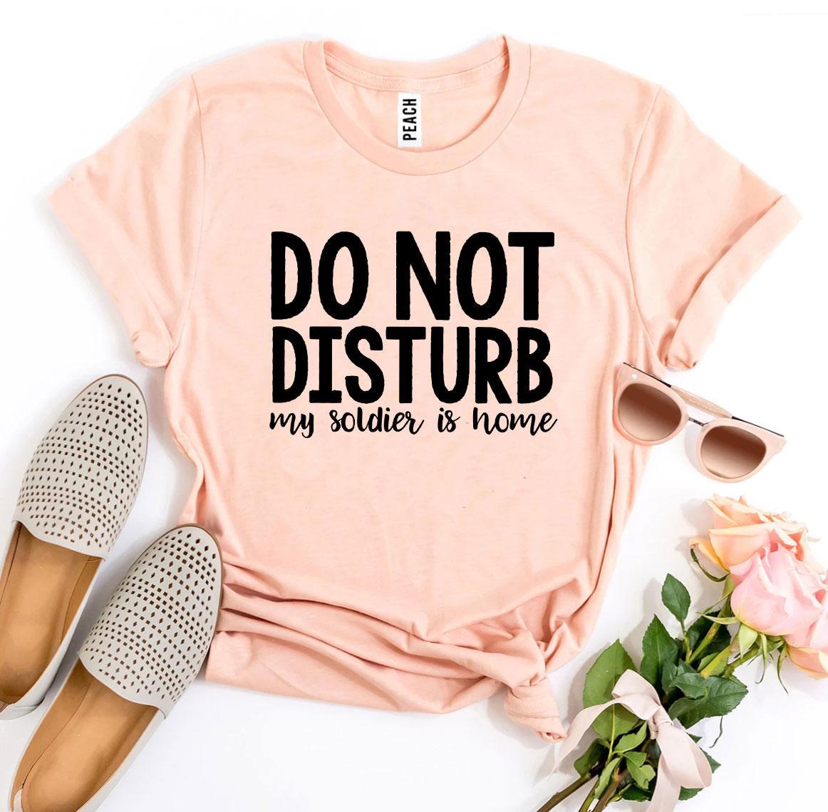 Do Not Disturb My Soldier Is Home T-shirt Agate