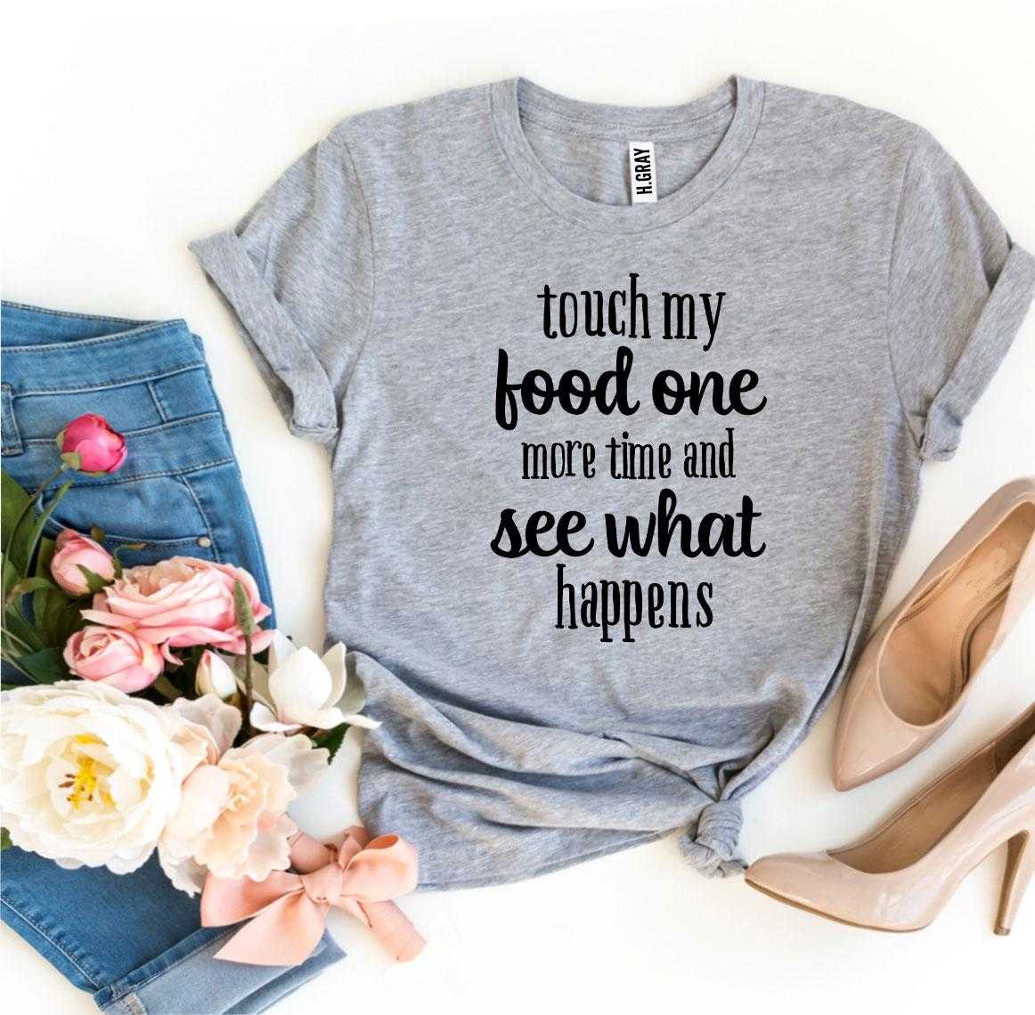 Touch My Food One More Time T-shirt