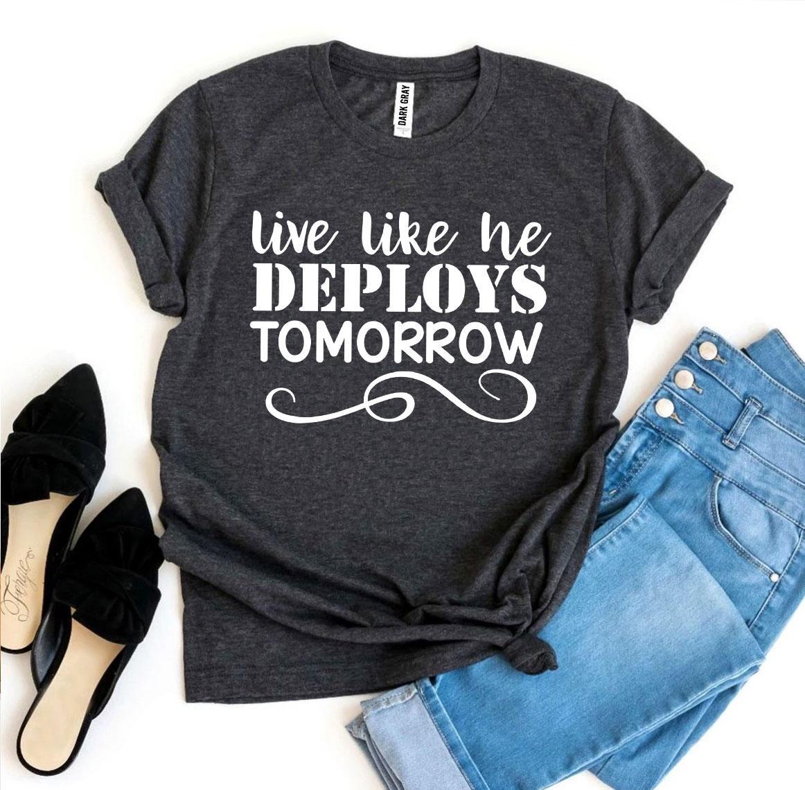 Live Like He Deploys Tomorrow T-shirt