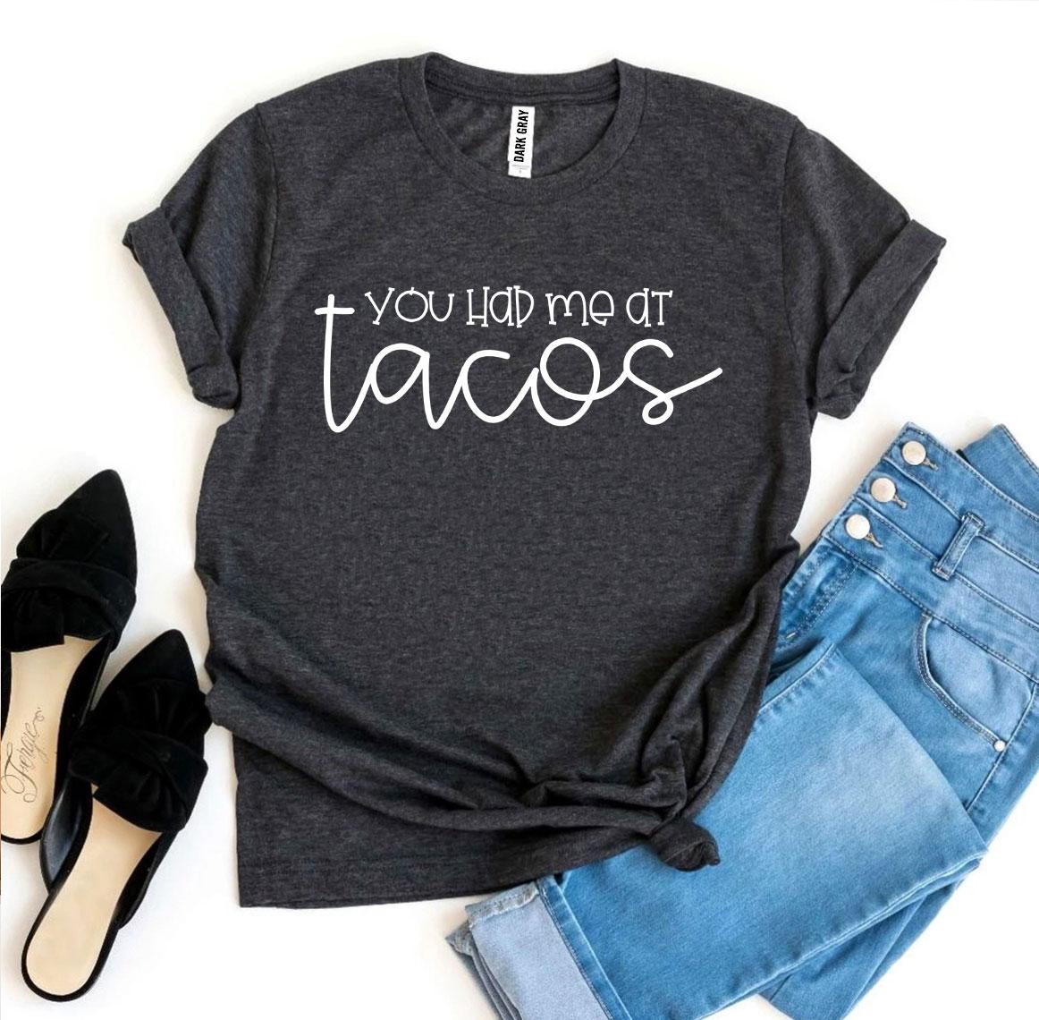 You Had Me At Tacos T-shirt Agate