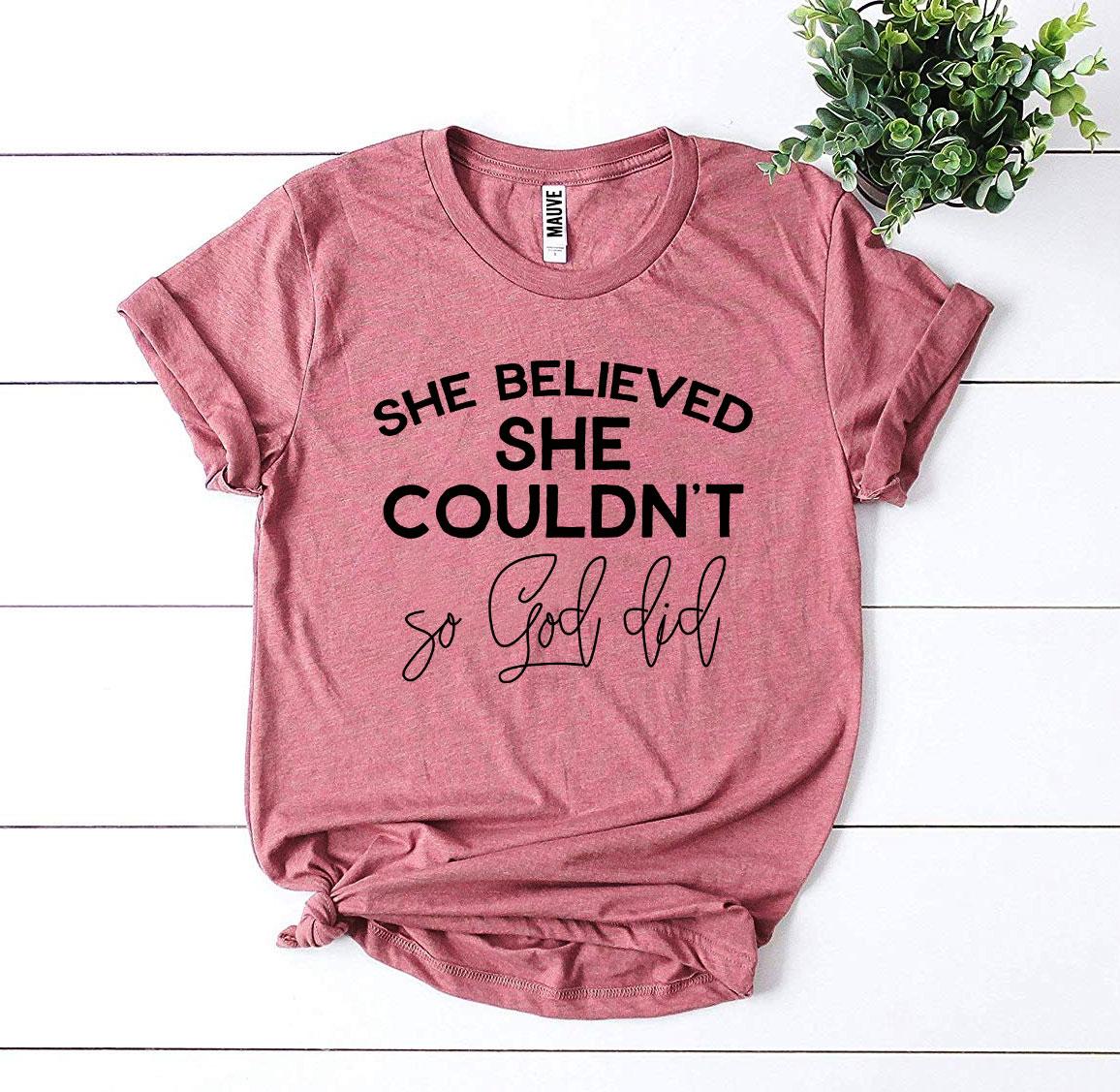 She Believed She Couldn't So God Did T-shirt Agate