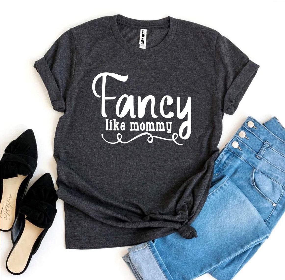 Fancy Like Mommy T-shirt Agate