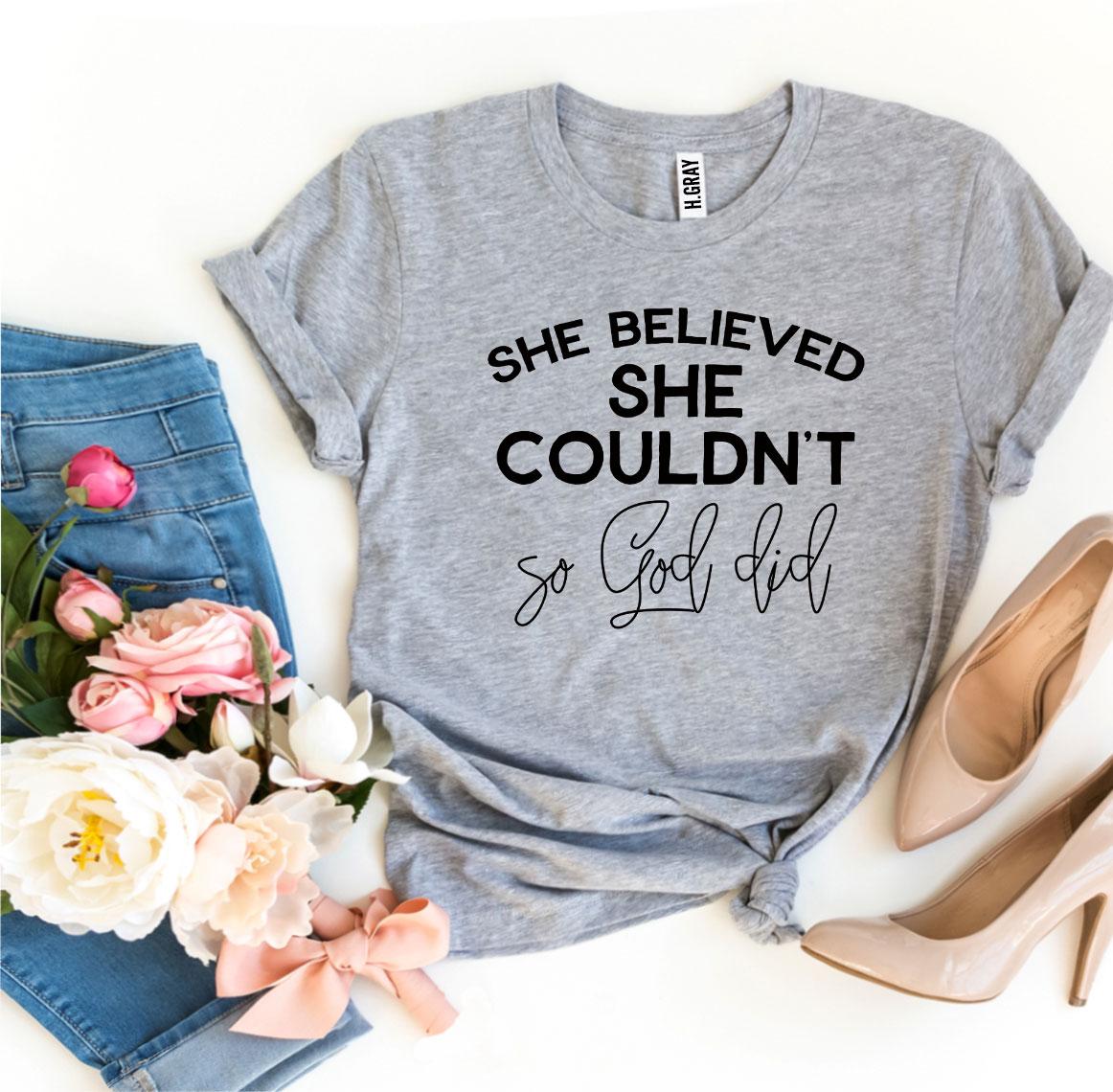 She Believed She Couldn't So God Did T-shirt