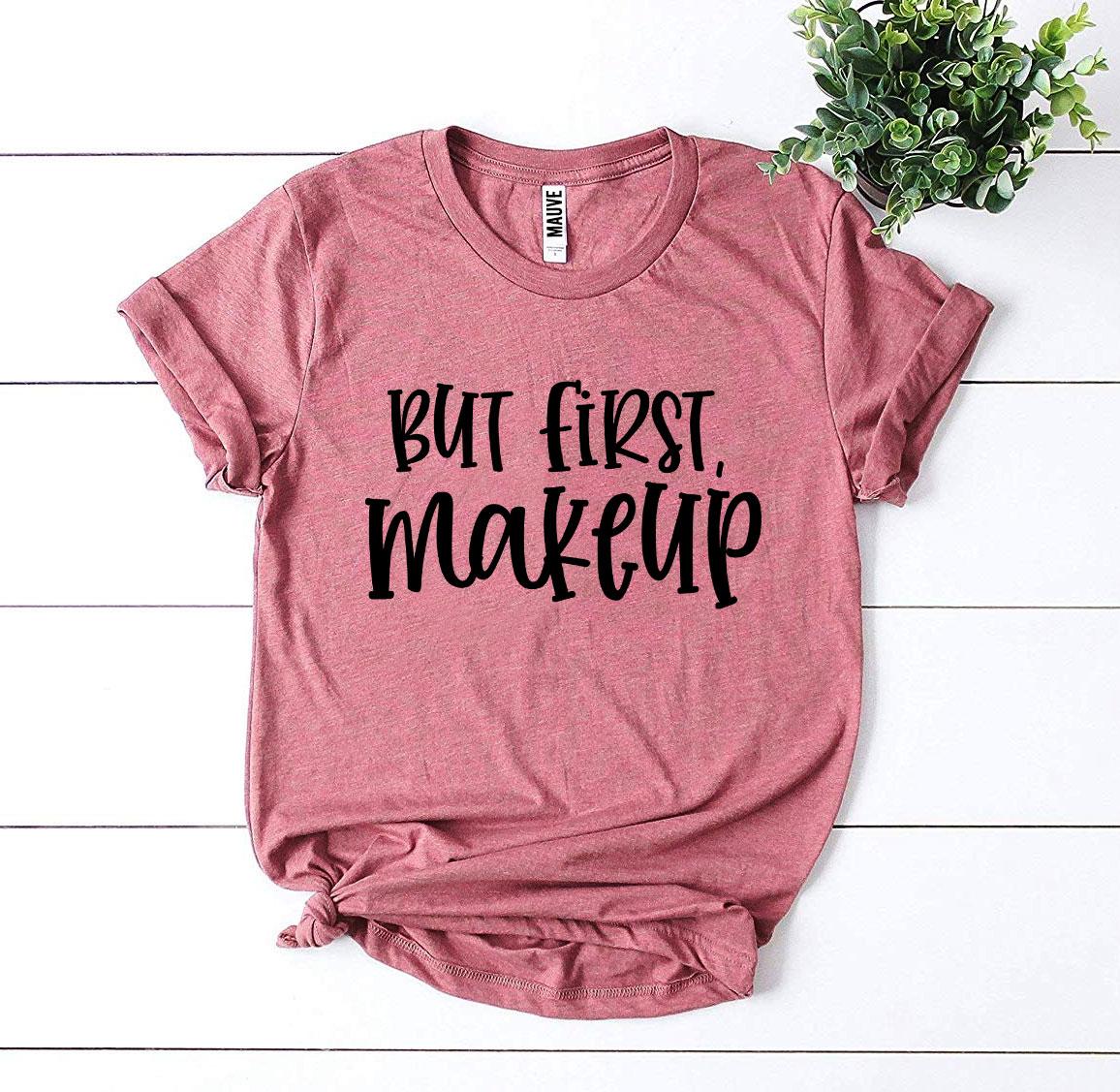 But First Makeup T-shirt Agate