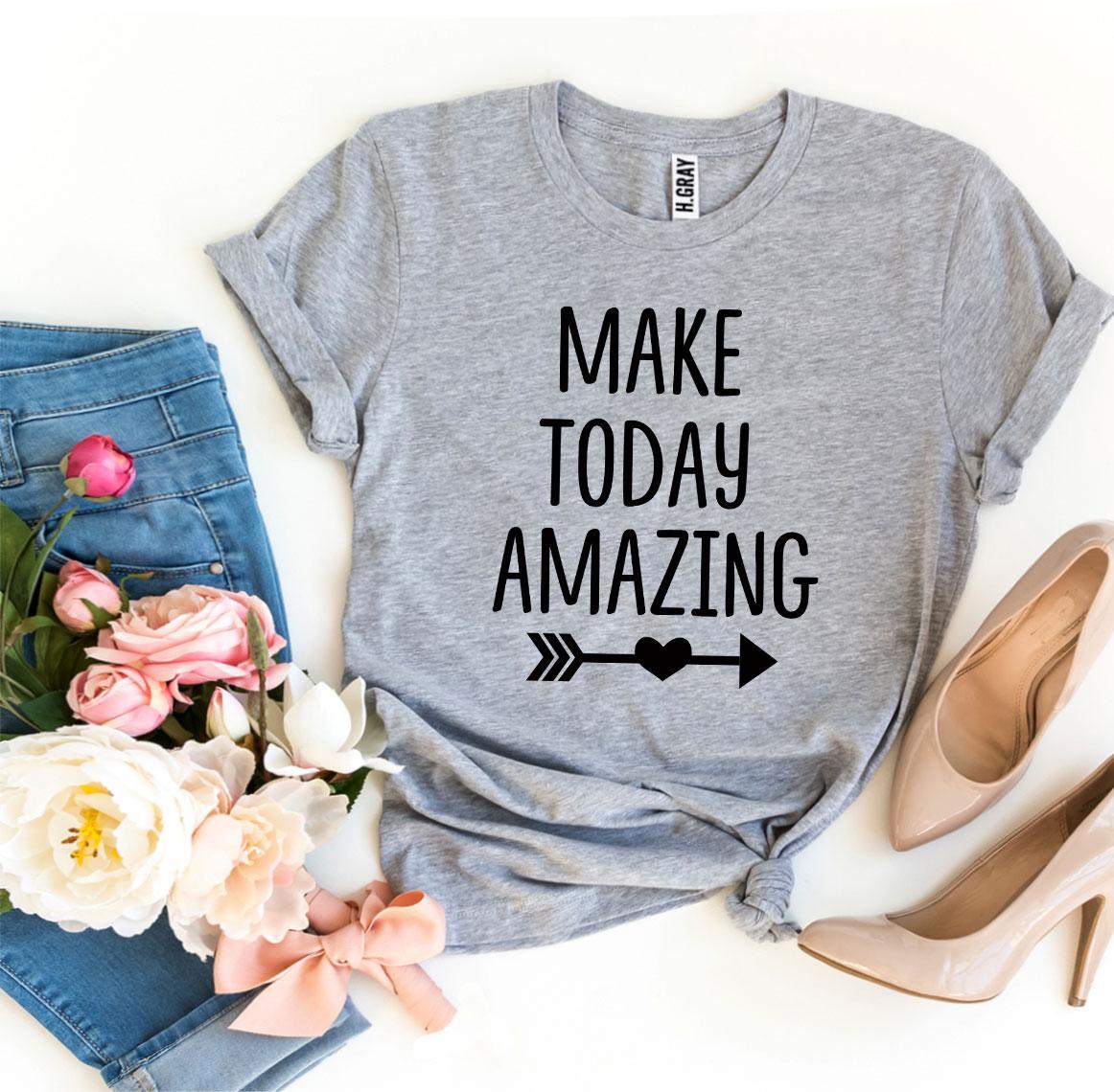 Make Today Amazing T-shirt