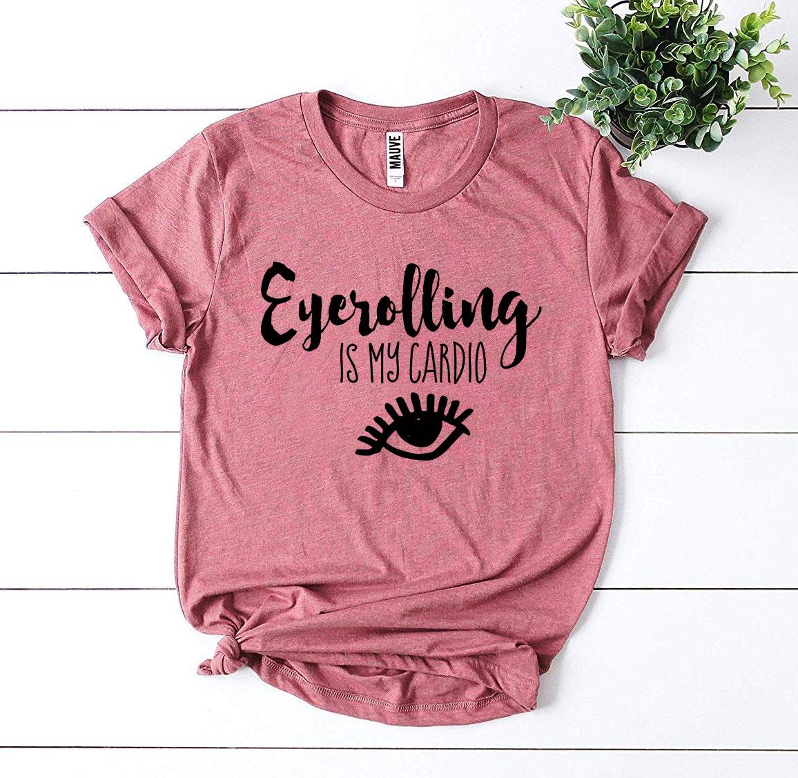 Eyerolling Is My Cardio T-shirt Agate