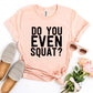 Do You Even Squat? T-shirt Agate
