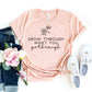Grow Through What You Go Through T-shirt