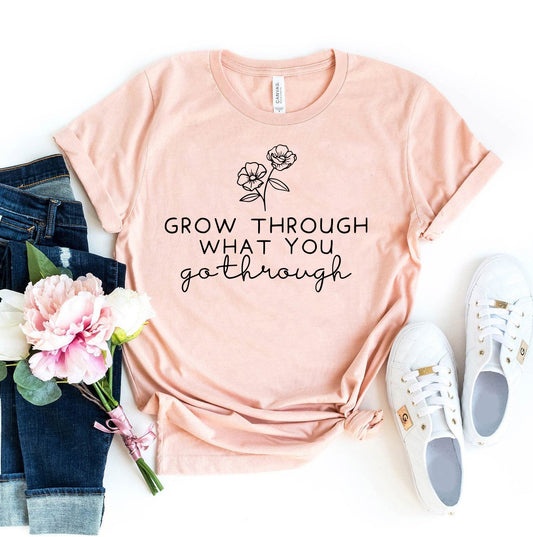 Grow Through What You Go Through T-shirt