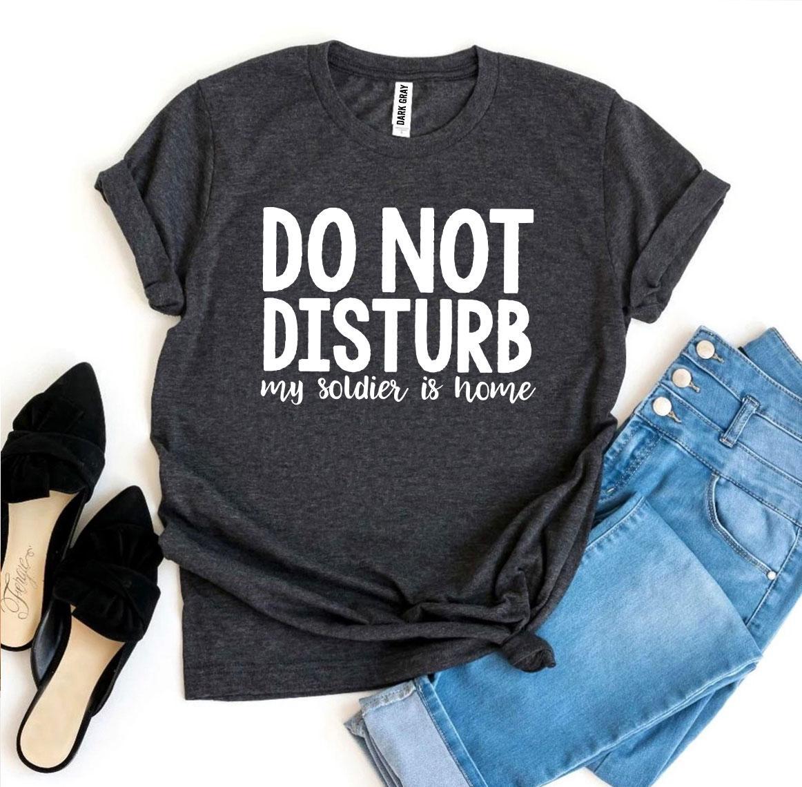 Do Not Disturb My Soldier Is Home T-shirt Agate