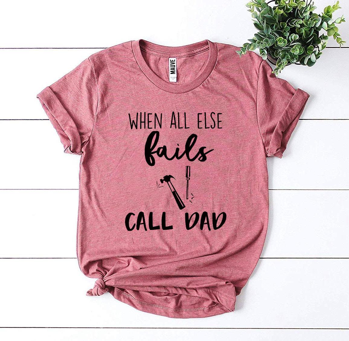 When All Else Fails Call Dad T-shirt Agate