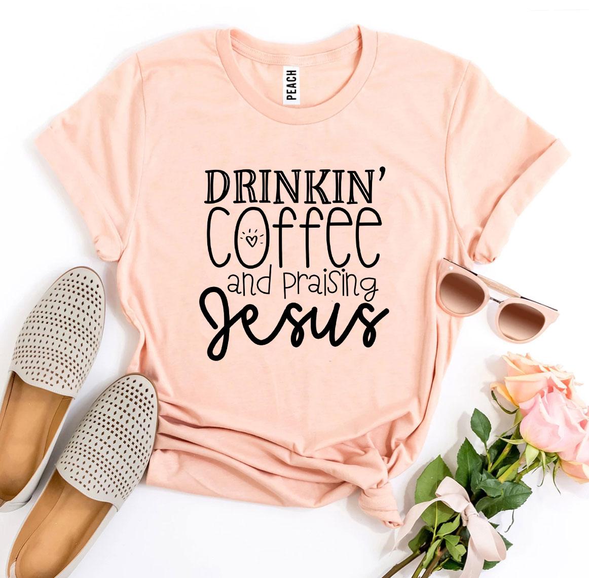 Drinkin' Coffee And Praising Jesus T-shirt Agate