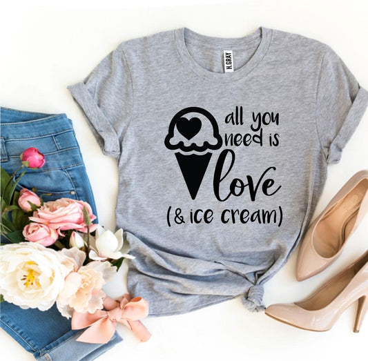 All You Need Is Love And Ice Cream T-Shirt