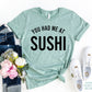 You Had Me At Sushi T-shirt