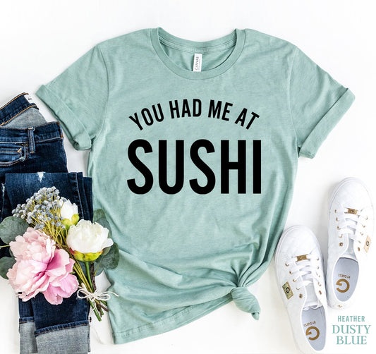 You Had Me At Sushi T-shirt