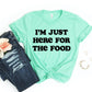 I'm Just Here For The Food T-shirt