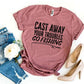 Cast Away Your Troubles Go Fishing T-shirt Agate