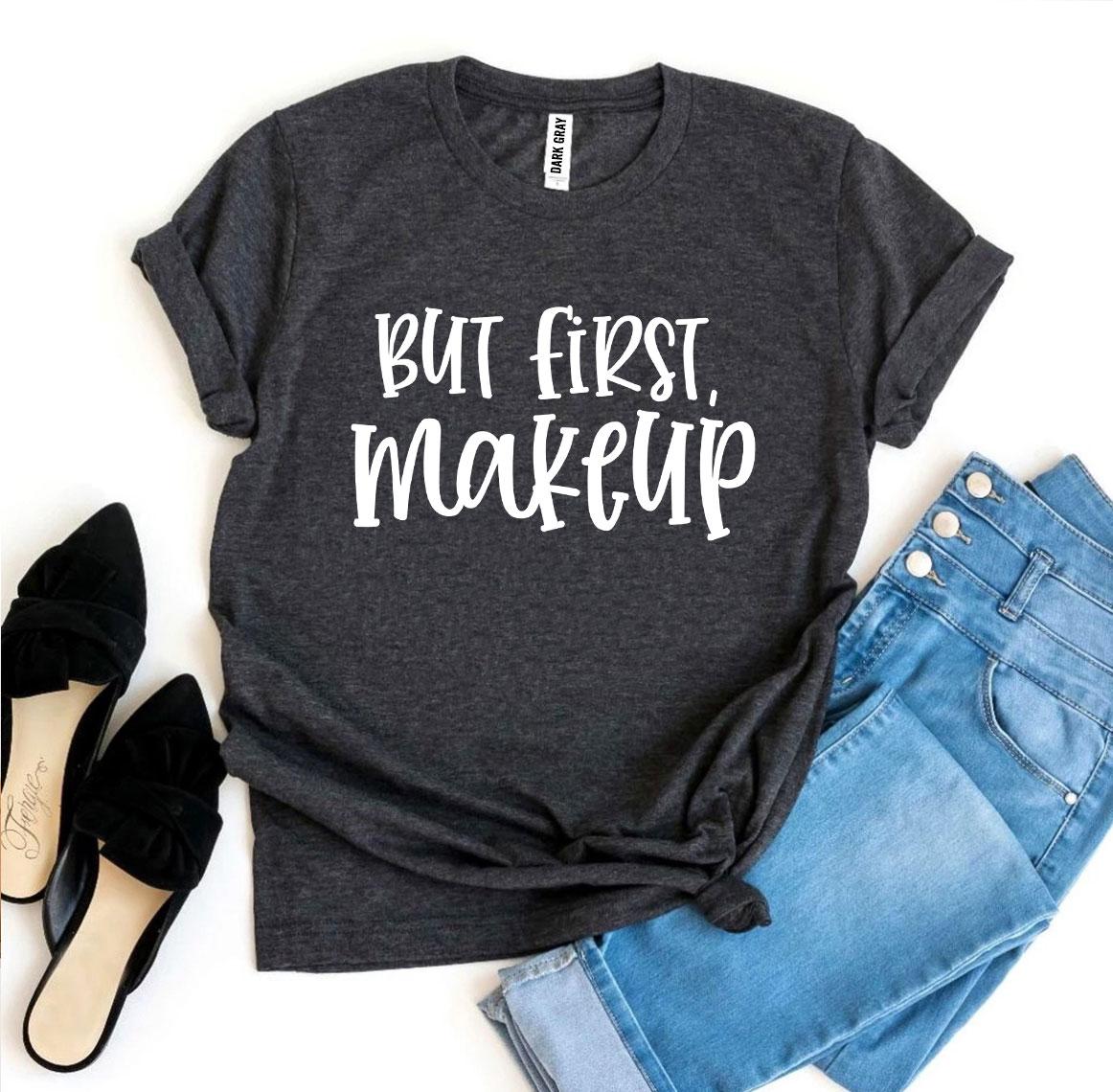 But First Makeup T-shirt Agate