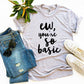 Ew, You're So Basic T-shirt