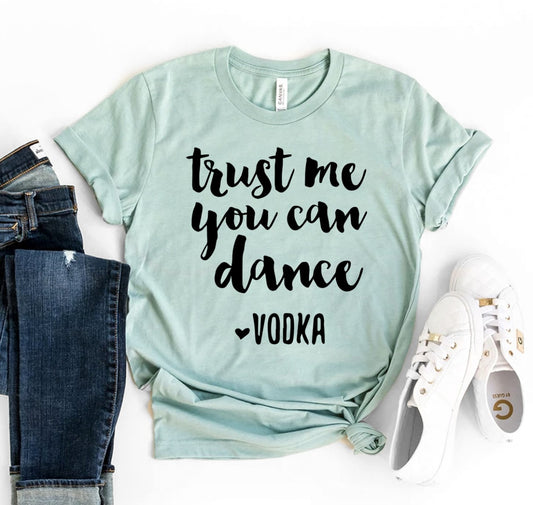 Trust Me You Can Dance Vodka T-shirt