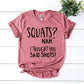 Squats? Nah' I Thought You Said Shots! T-shirt