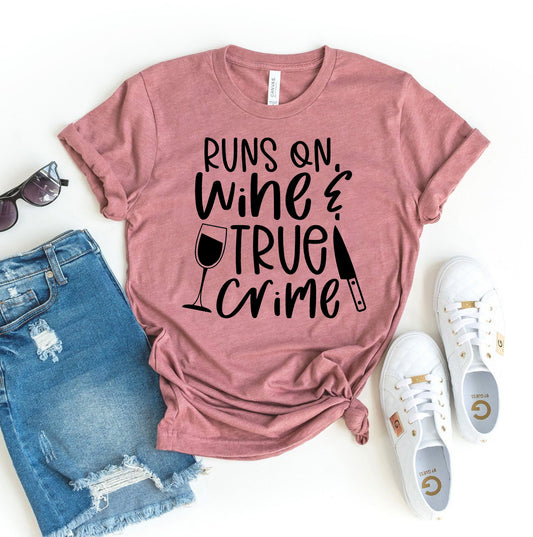 Runs On Wine And True Crime T-shirt