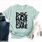 Dog Hair Don't Care T-shirt