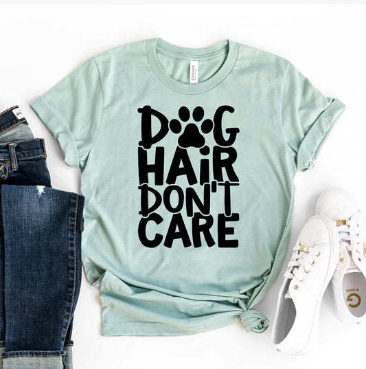 Dog Hair Don't Care T-shirt