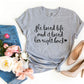 She Loved Life And It Loved Her Right Back T-shirt
