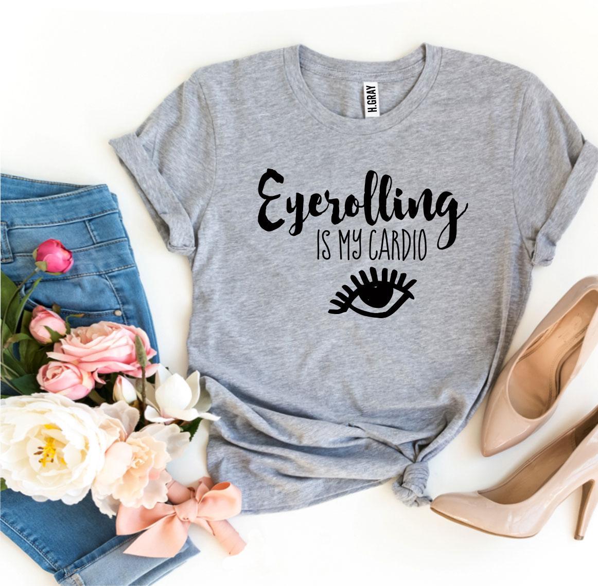 Eyerolling Is My Cardio T-shirt