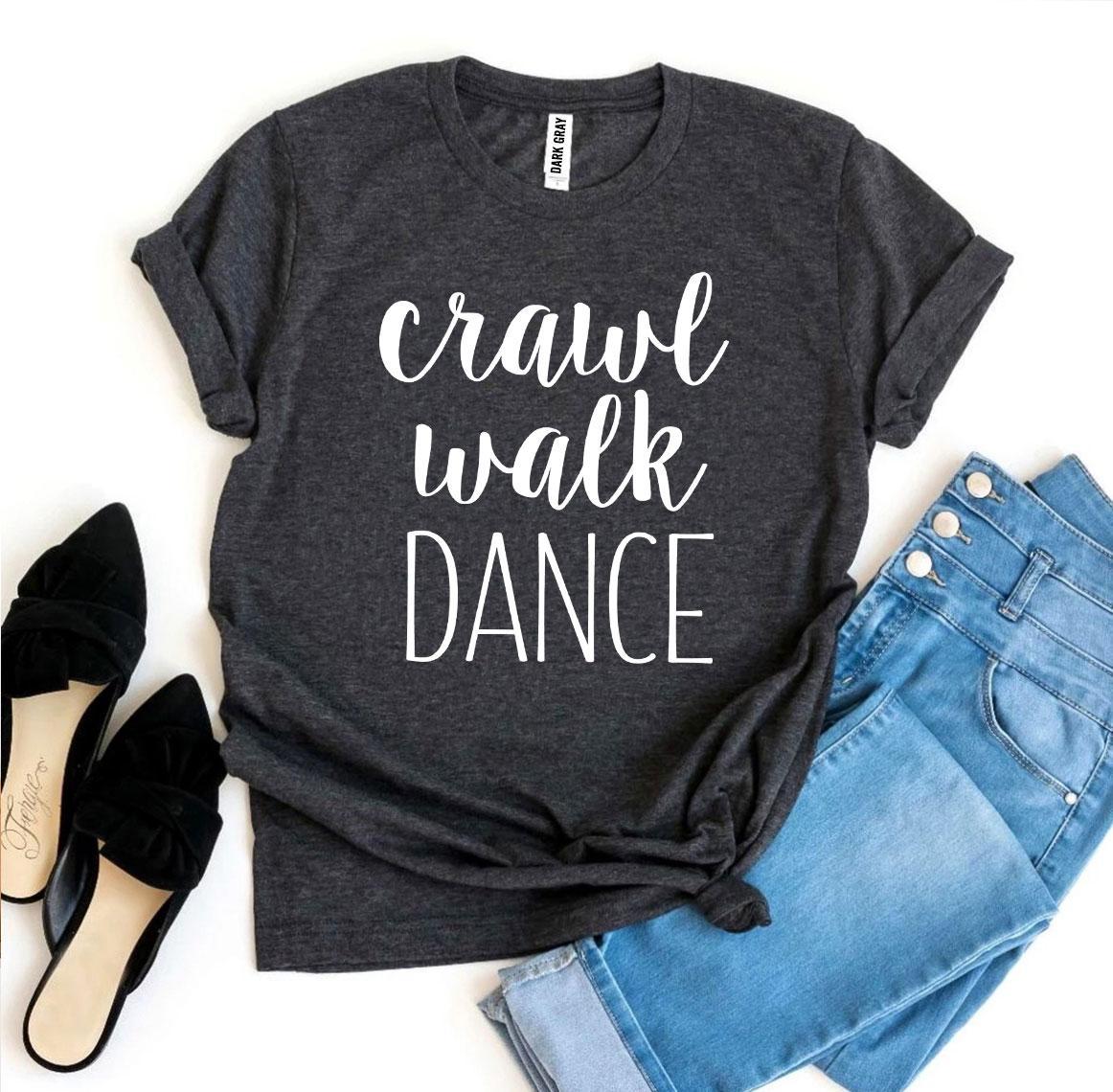 Crawl Walk Dance T-shirt Agate