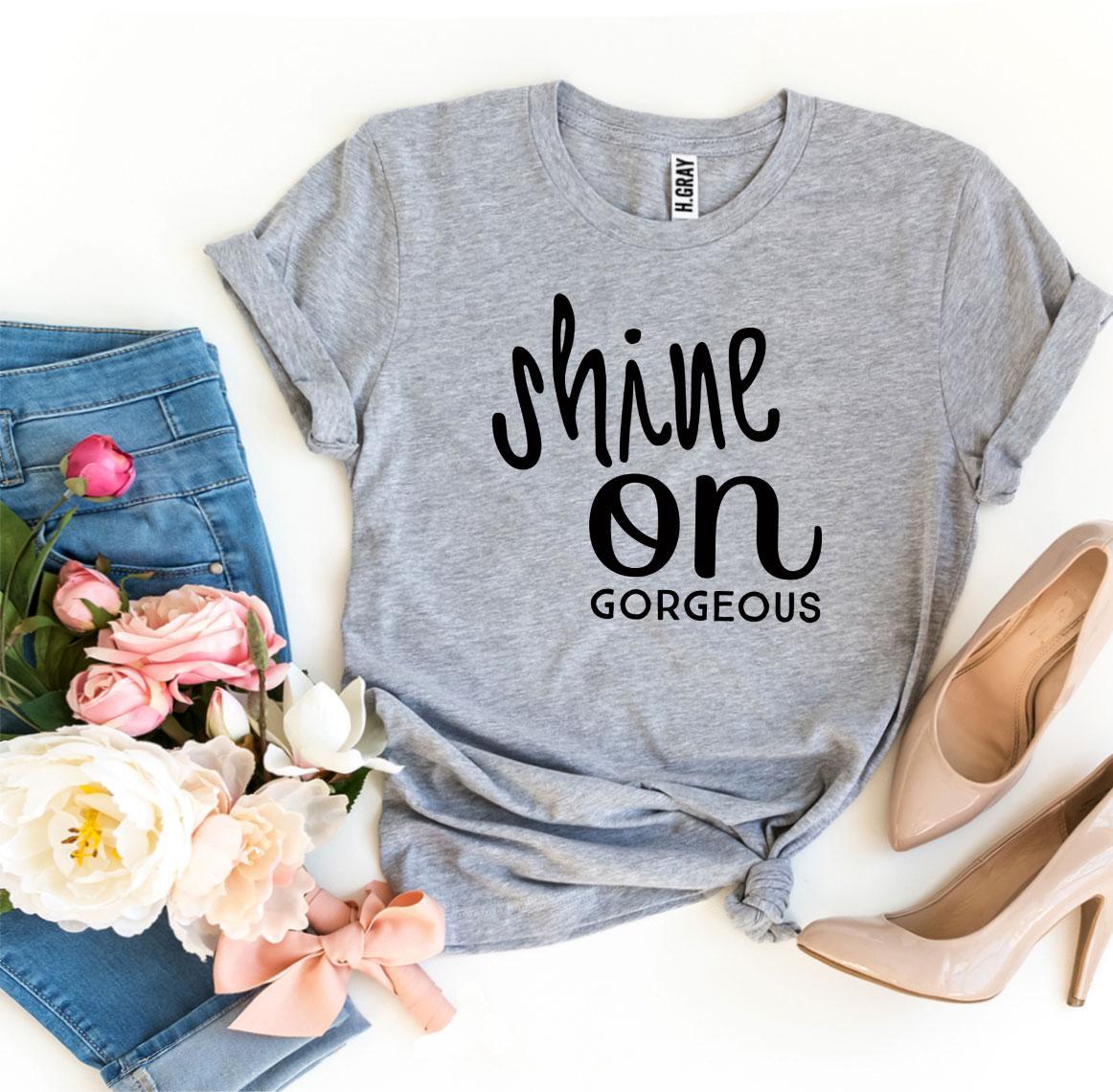 Shine On Gorgeous T-shirt