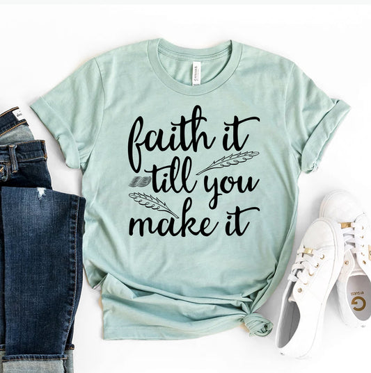Faith It Till You Make It T-shirt